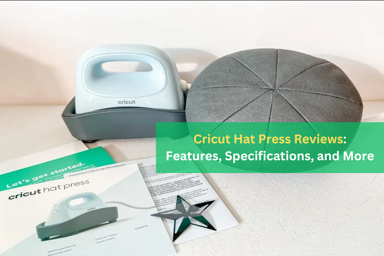 Cricut Hat Press Reviews: Features, Specifications, and More