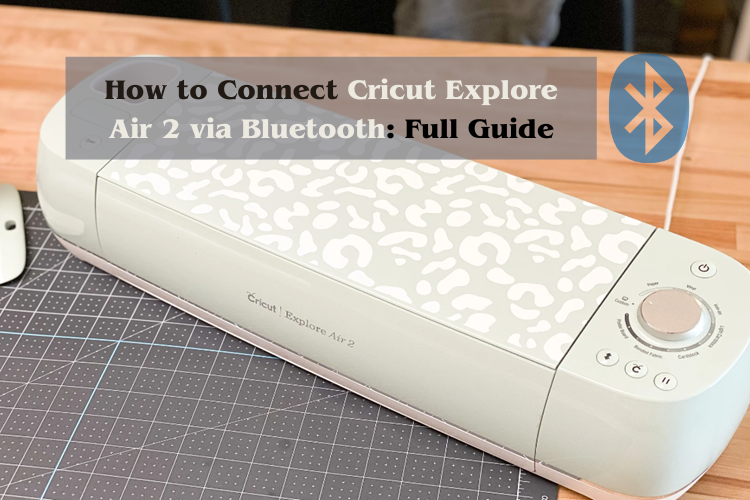 How to Connect Cricut Explore Air 2 via Bluetooth: Full Guide
