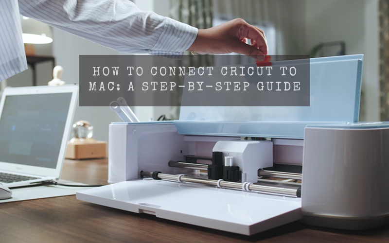 How to Connect Cricut to Mac: A Step-by-Step Guide